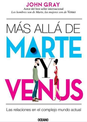 Mas Alla de Marte Y Venus: Las Relaciones En El Complejo Mundo Actual