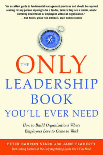 The Only Leadership Book You'Ll Ever Need: How to Build Organizations Where Employees Love to Come to Work