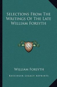 Cover image for Selections from the Writings of the Late William Forsyth