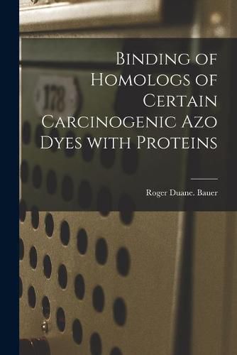 Cover image for Binding of Homologs of Certain Carcinogenic Azo Dyes With Proteins