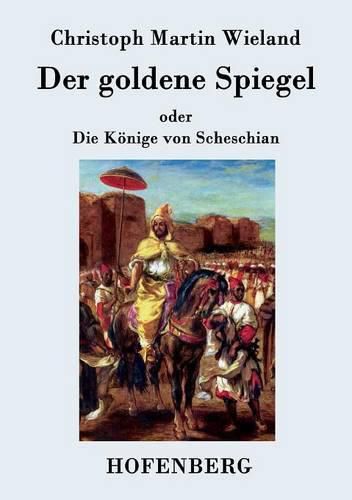 Der goldene Spiegel: oder Die Koenige von Scheschian