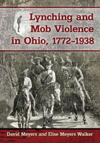 Cover image for Lynching and Mob Violence in Ohio, 1772-1938
