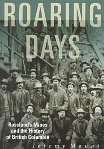 Cover image for Roaring Days: Rossland's Mines and the History of British Columbia