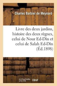 Cover image for Livre Des Deux Jardins, Histoire Des Deux Regnes, Celui de Nour Ed-Din Et Celui de Salah Ed-Din