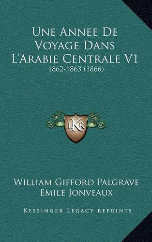 Une Annee de Voyage Dans L'Arabie Centrale V1: 1862-1863 (1866)