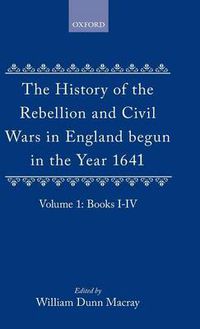 Cover image for The History of the Rebellion and Civil Wars in England Begun in the Year 1641