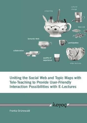 Cover image for Uniting the Social Web and Topic Maps with Tele-Teaching to Provide User-Friendly Interaction Possibilities with E-Lectures