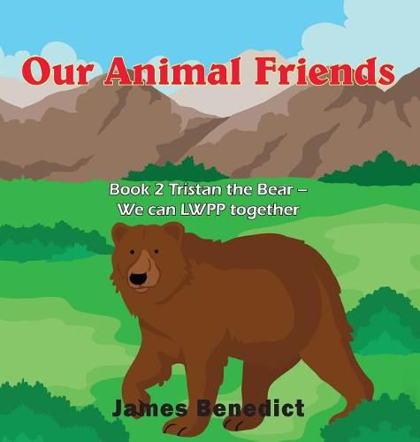 Our Animal Friends: Book 2 Tristan the Bear - We can LWPP together