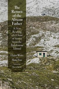 Cover image for The Return of the Absent Father: A New Reading of a Chain of Stories from the Babylonian Talmud