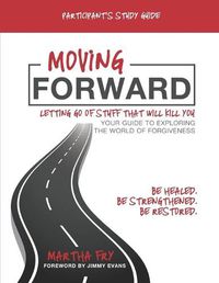 Cover image for Moving Forward: Letting Go of Stuff That Will Kill You: Participant's Study Guide