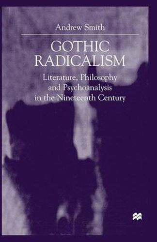 Cover image for Gothic Radicalism: Literature, Philosophy and Psychoanalysis in the Nineteenth Century