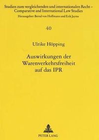 Cover image for Auswirkungen Der Warenverkehrsfreiheit Auf Das Ipr: Unter Besonderer Beruecksichtigung Des Internationalen Produkthaftungsrechts Und Des Internationalen Vertragsrechts