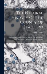 Cover image for The Natural History Of The County Of Stafford