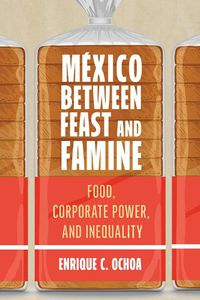 Cover image for Mexico Between Feast and Famine