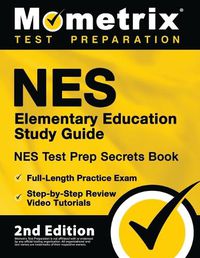 Cover image for NES Elementary Education Study Guide - NES Test Prep Secrets Book, Full-Length Practice Exam, Step-by-Step Review Video Tutorials: [2nd Edition]