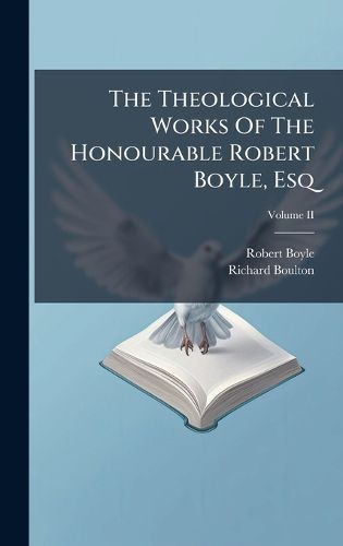 Cover image for The Theological Works Of The Honourable Robert Boyle, Esq