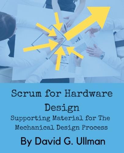 Cover image for Scrum for Hardware Design: Supporting Material for The Mechanical Design Process