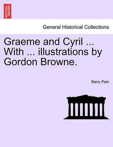 Graeme and Cyril ... with ... Illustrations by Gordon Browne.