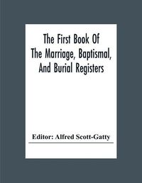 Cover image for The First Book Of The Marriage, Baptismal, And Burial Registers, Of Ecclesfield Parish Church, Yorkshire, From 1558 To 1619; Also The Churchwardens' Accounts, From 1520 To 1546