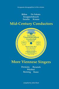Cover image for Mid-Century Conductors and More Viennese Singers. 10 Discographies. Karl Bohm (Bohm), Victor de Sabata, Hans Knappertsbusch, Tullio Serafin, Clemens K