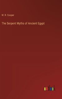 Cover image for The Serpent Myths of Ancient Egypt