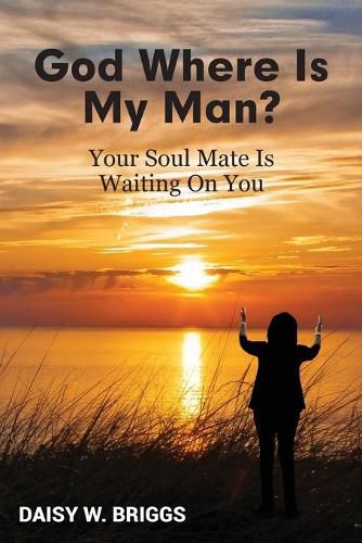 Cover image for God, Where Is My Man?: Your Soul Mate Is Waiting On You