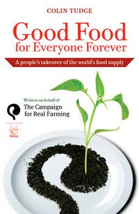 Cover image for Good Food for Everyone Forever: A People's Takeover of the World's Food Supply