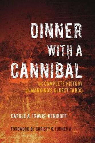 Cover image for Dinner With A Cannibal: The Complete History of Mankind's Oldest Taboo