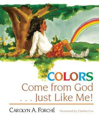 Cover image for Colors Come from God . . . Just Like Me!