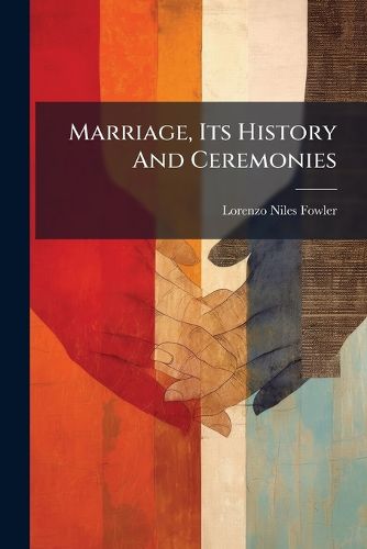 Cover image for Marriage, Its History And Ceremonies