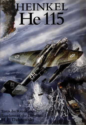 Cover image for Heinkel HE 115: Torpedo, Reconnaissance, Mine Layer, Sea Plane of the Luftwaffe