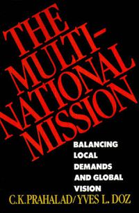 Cover image for The Multinational Mission: Balancing Local Demands and Global Vision