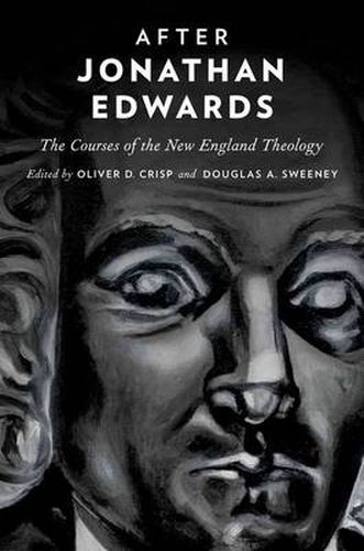 After Jonathan Edwards: The Courses of the New England Theology