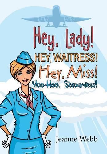 Cover image for Hey, Lady! Hey, Waitress! Hey, Miss!: Yoo-Hoo, Stewardess!