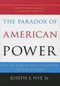 Cover image for The Paradox of American Power: Why the World's Only Superpower Can't Go It Alone