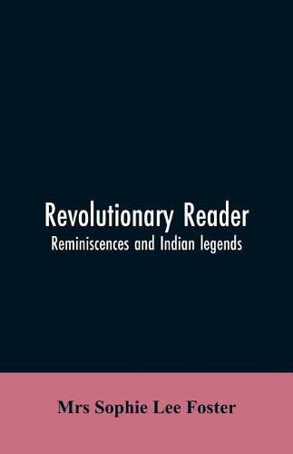 Revolutionary reader; reminiscences and Indian legends