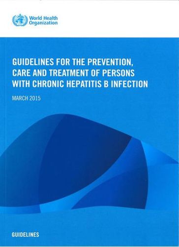 Cover image for Guidelines for the Prevention  Care and Treatment of Persons with Chronic Hepatitis B Infection: Mar-15