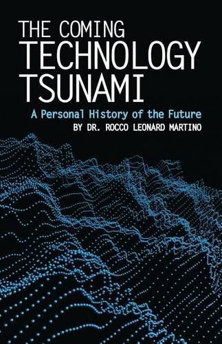 Cover image for The Coming Technology Tsunami: A Personal History of the Future