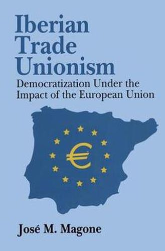 Cover image for Iberian Trade Unionism: Democratization Under the Impact of the European Union
