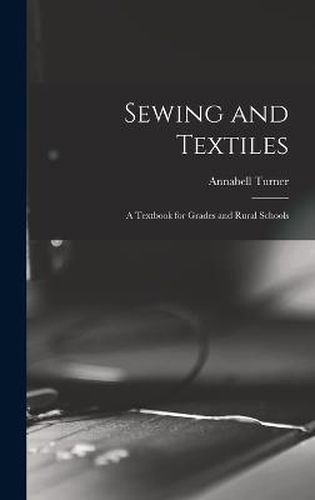 Cover image for Sewing and Textiles; a Textbook for Grades and Rural Schools