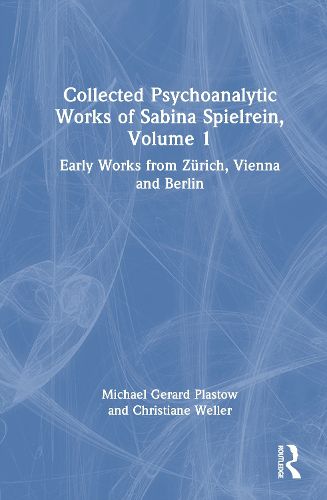 Cover image for Collected Psychoanalytic Works of Sabina Spielrein, Volume 1