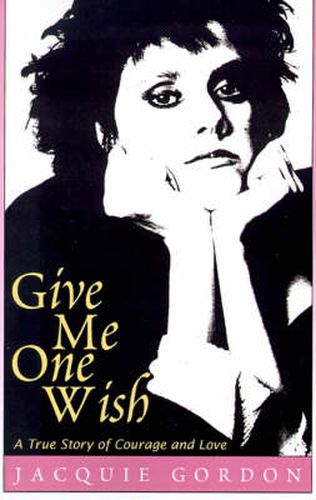 Cover image for Give Me One Wish: A True Story of Courage and Love