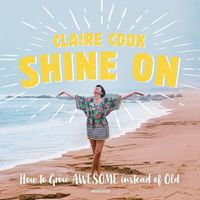 Cover image for Shine on: How to Grow Awesome Instead of Old