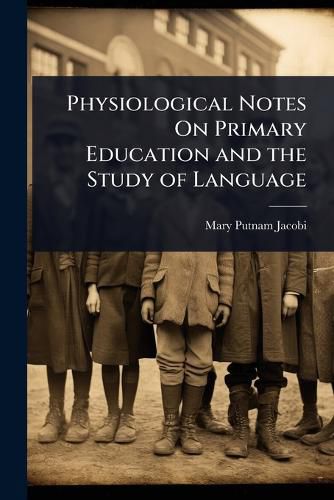 Cover image for Physiological Notes On Primary Education and the Study of Language