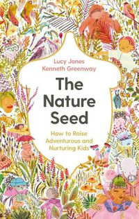 Cover image for The Nature Seed: How to Raise Adventurous and Nurturing Kids