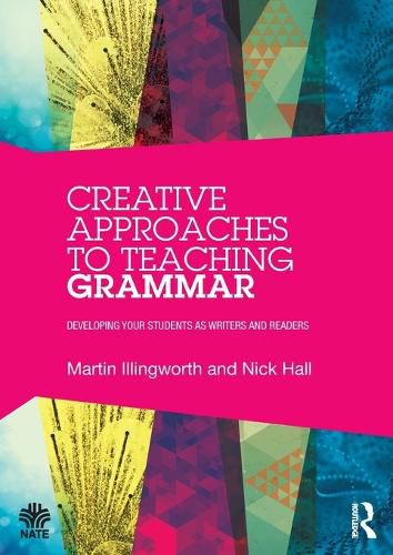 Creative Approaches to Teaching Grammar: Developing your students as writers and readers