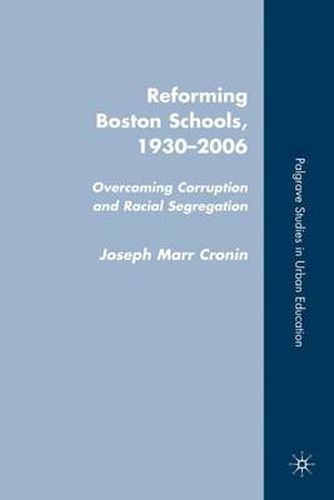 Cover image for Reforming Boston Schools, 1930-2006: Overcoming Corruption and Racial Segregation