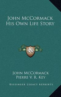 Cover image for John McCormack His Own Life Story