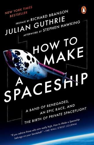 Cover image for How to Make a Spaceship: A Band of Renegades, an Epic Race, and the Birth of Private Spaceflight