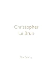 Cover image for Christopher Le Brun: New Painting